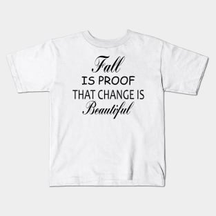 fall is proof that change is beautiful,halloween shirt,fall shirt,fall shirts for women,autumn shirt,women's graphic tee Kids T-Shirt